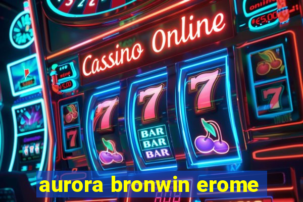 aurora bronwin erome